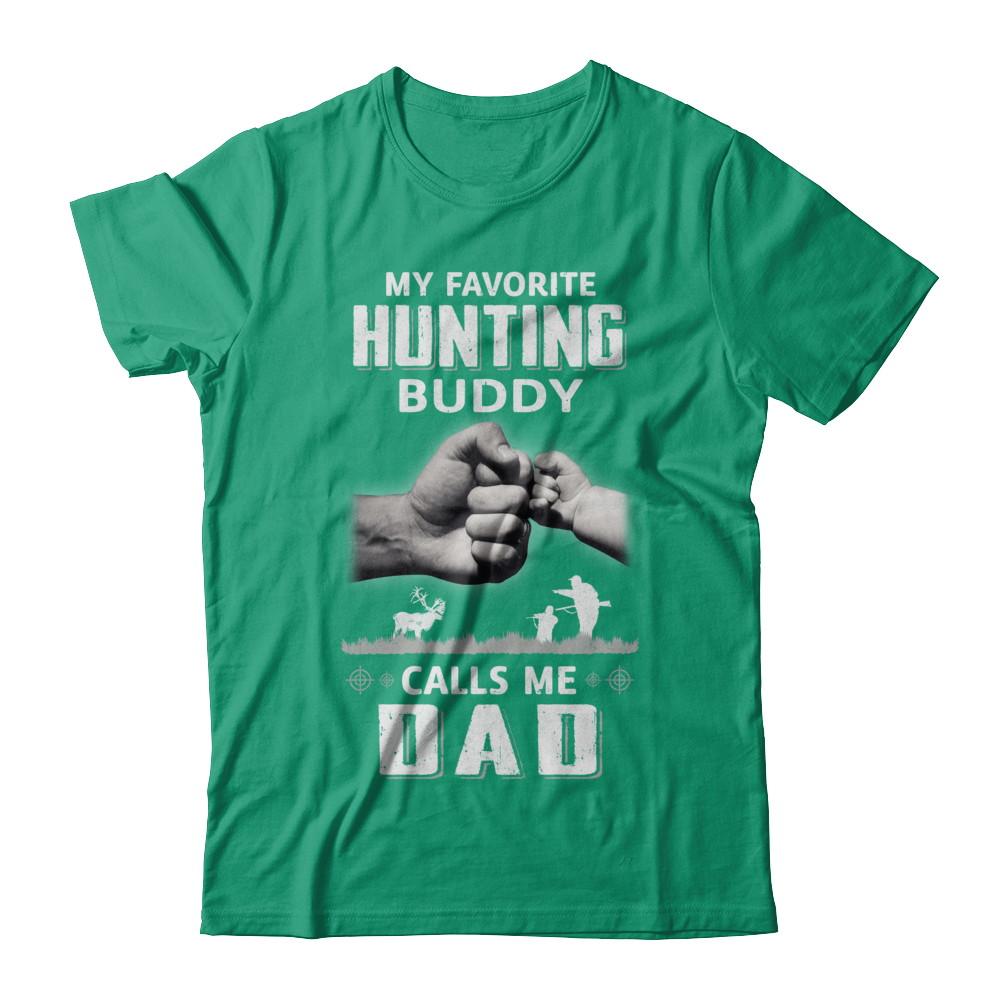 My Favorite Hunting Buddy Calls Me Dad Hunt Fathers Day-T-Shirt & Hoodie-Classic T-Shirt-Kelly Green