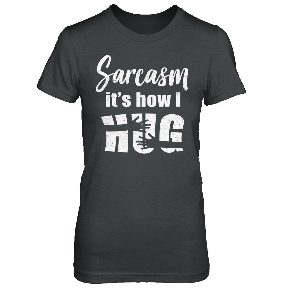Sarcasm It's How I Hug-T-Shirt & Hoodie-Women's T-Shirt-Dark Heather