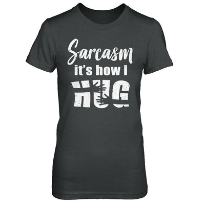Sarcasm It's How I Hug-T-Shirt & Hoodie-Women's T-Shirt-Dark Heather
