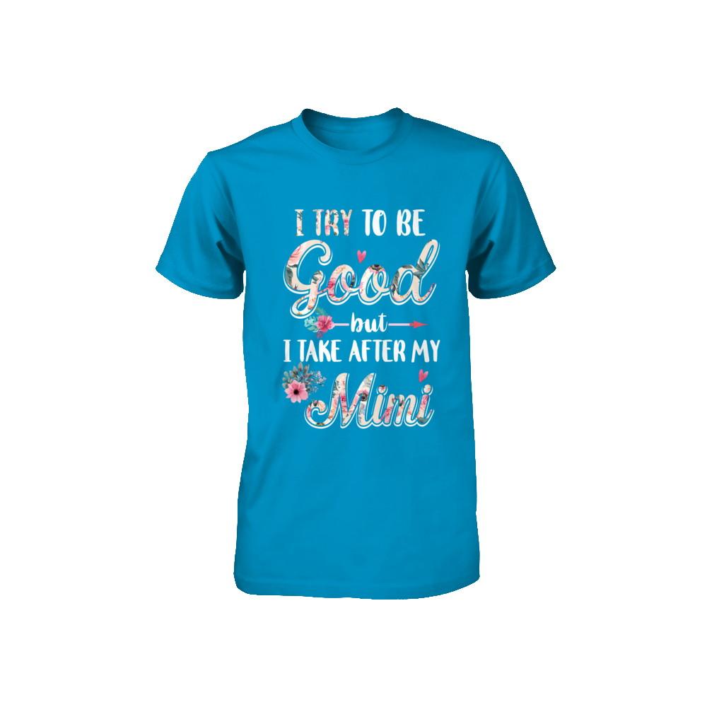Toddler Kids I Try To Be Good But I Take After My Mimi Youth-Youth Shirt-
