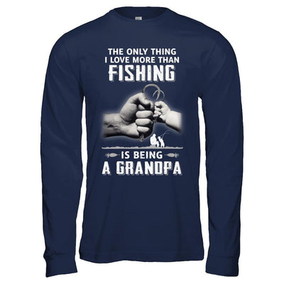 Only Thing I Love More Than Fishing Is Being A Grandpa Fathers Day-T-Shirt & Hoodie-Long Sleeve T-Shirt-Navy