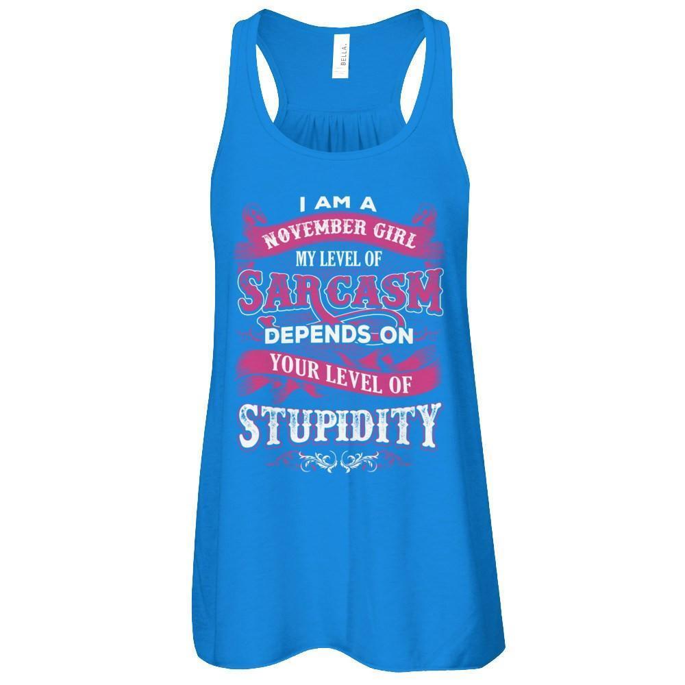 I Am A November Girl My Level Of Sarcasm Depends On Your Level Of Stupidity-T-Shirt & Tank Top-Women's Flowy Racerback Tank-True Royal