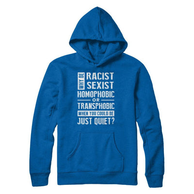 Political Why Be Racist Sexist Homophobic Or Transphobic-T-Shirt & Hoodie-Pullover Hoodie-Royal