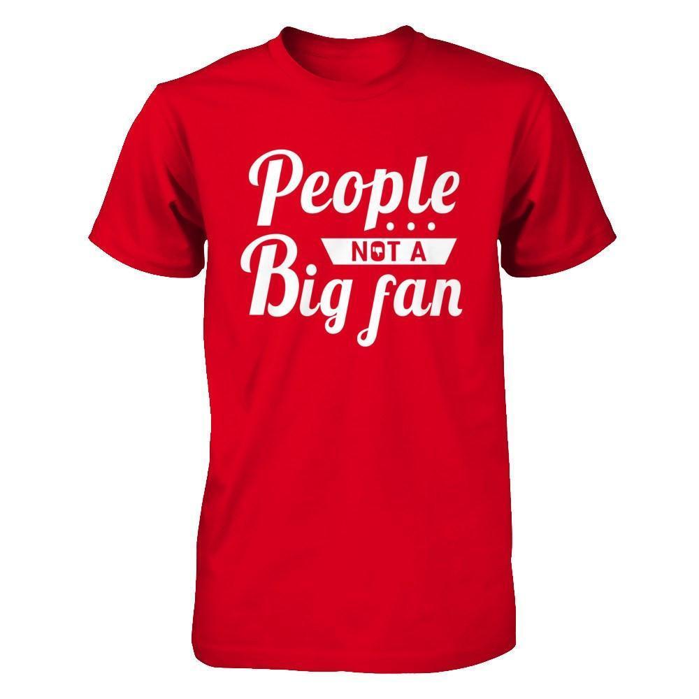 People Not A Big Fan-T-Shirt & Hoodie-Premium T-Shirt-Red