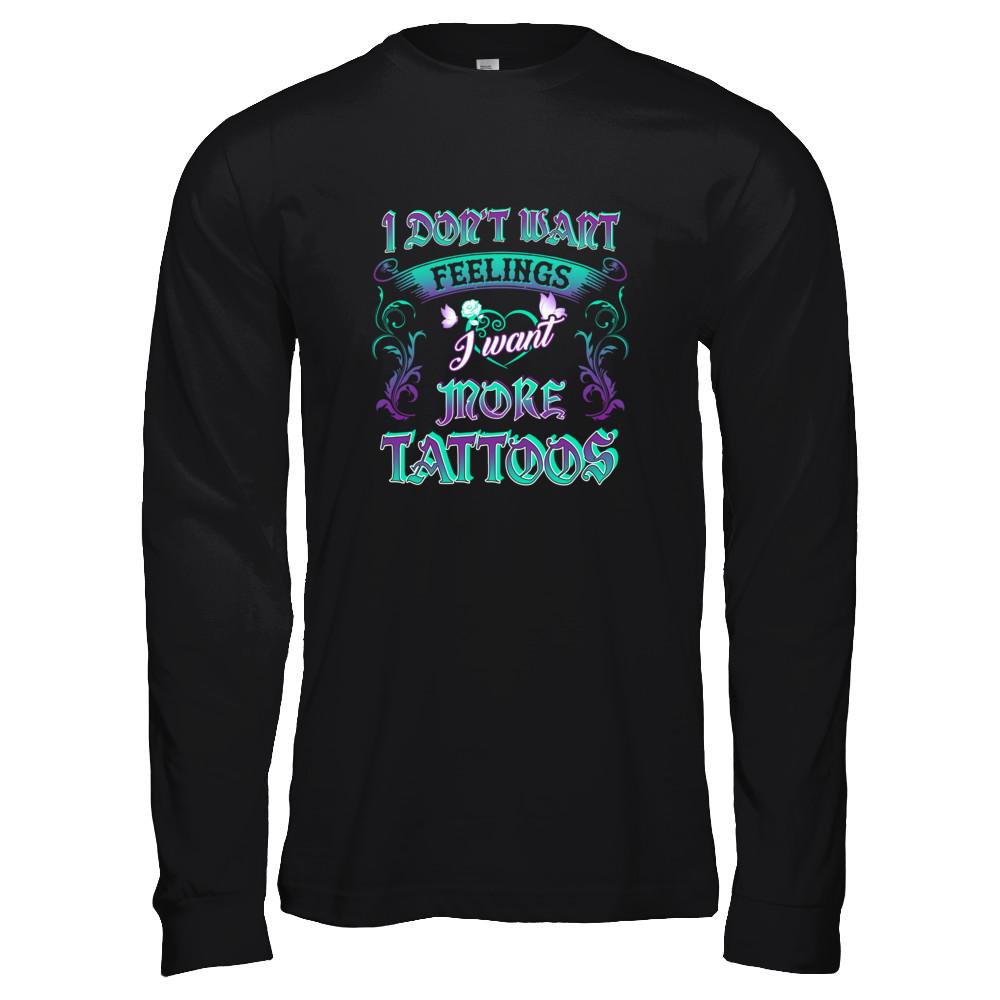 I Don't Want Feelings I Want More Tattoos-T-Shirt & Tank Top-Long Sleeve T-Shirt-Black