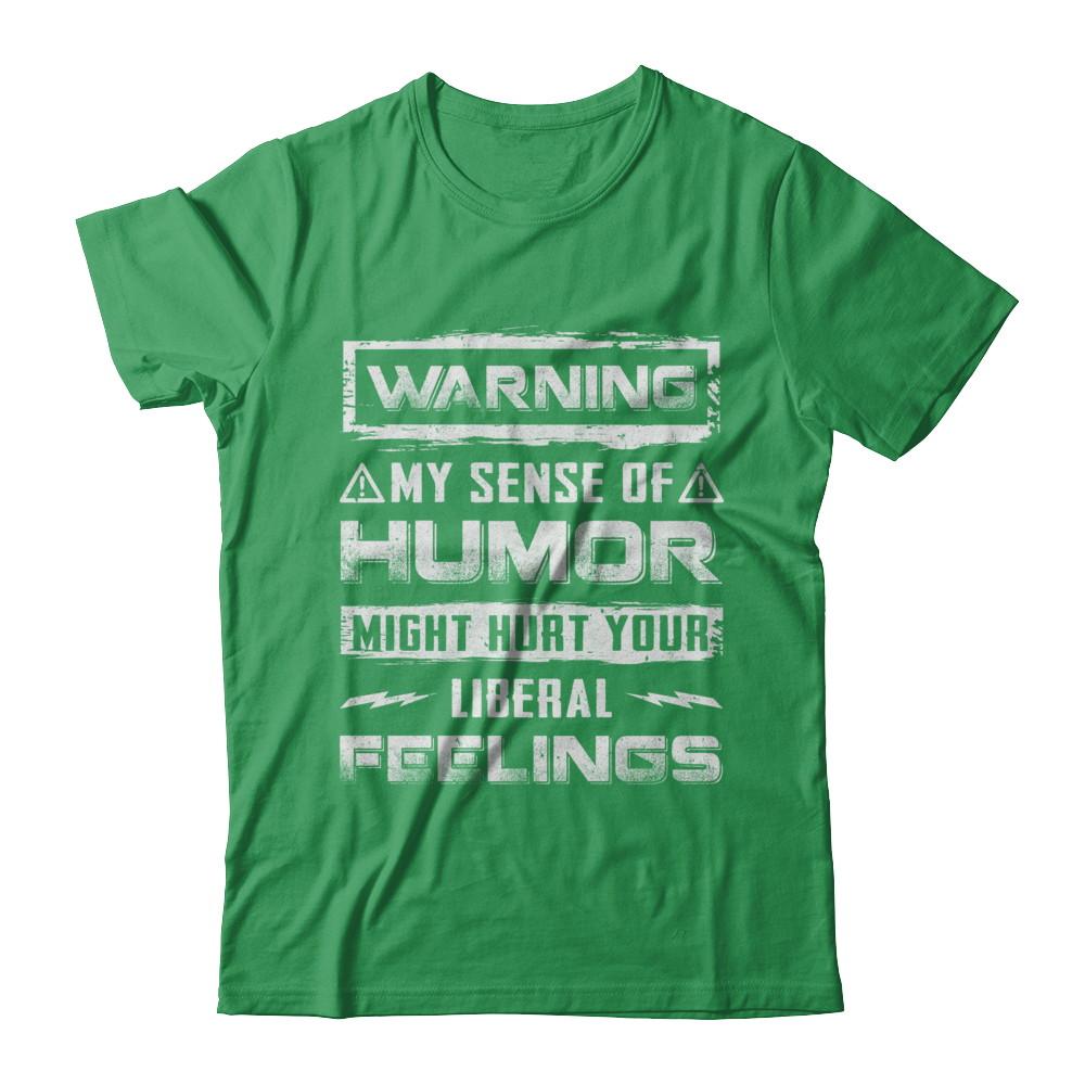 Warning My Sense Of Humor Might Hurt Your Liberal Feelings-T-Shirt & Hoodie-Premium T-Shirt-Kelly Green