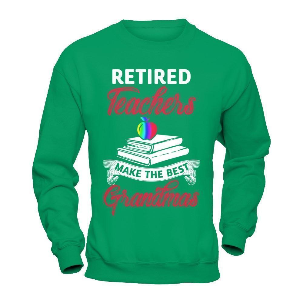 Retired Teachers Make The Best Grandmas-T-Shirt & Hoodie-Crewneck Sweatshirt-Irish Green