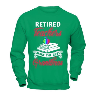 Retired Teachers Make The Best Grandmas-T-Shirt & Hoodie-Crewneck Sweatshirt-Irish Green