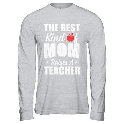Best Kind Of Mom Raises A Teacher Mothers Day Gift-T-Shirt & Hoodie-Long Sleeve T-Shirt-Sport Grey