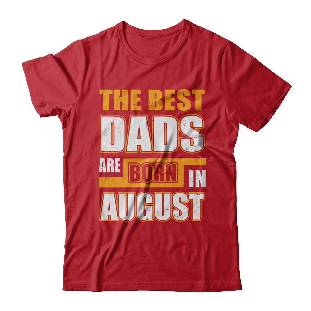 The Best Dads Are Born In August-T-Shirt & Hoodie-Classic T-Shirt-Red