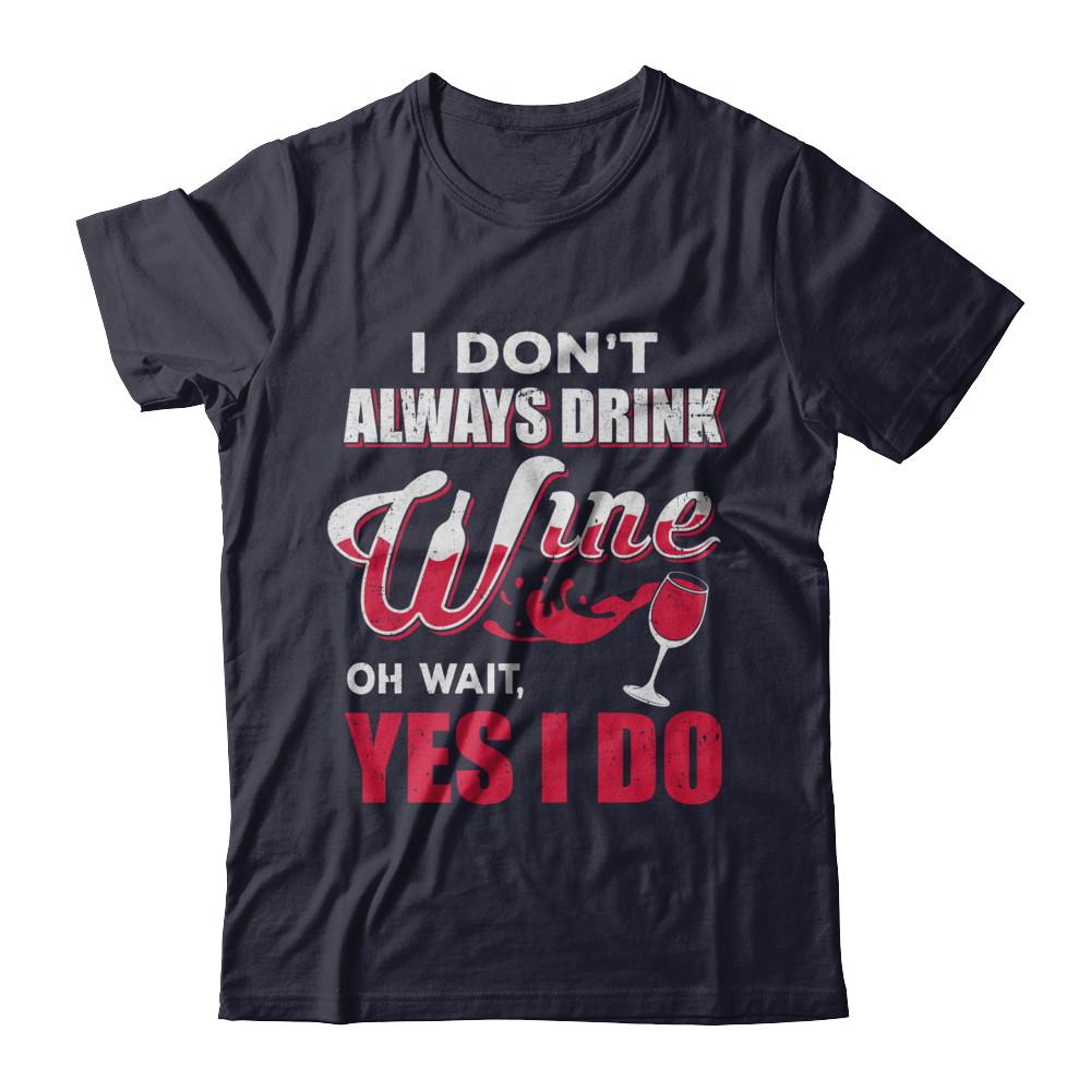 I Don't Always Drink Wine Oh Wait Yes I Do-T-Shirt & Hoodie-Premium T-Shirt-Midnight Navy