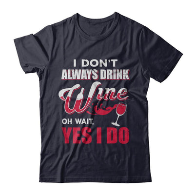 I Don't Always Drink Wine Oh Wait Yes I Do-T-Shirt & Hoodie-Premium T-Shirt-Midnight Navy