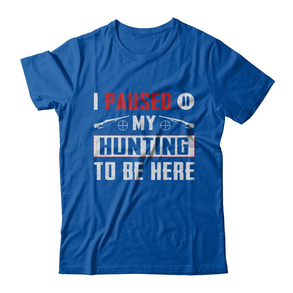 I Paused My Hunting To Be Here-T-Shirt & Hoodie-Premium T-Shirt-Royal