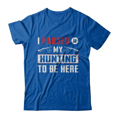 I Paused My Hunting To Be Here-T-Shirt & Hoodie-Premium T-Shirt-Royal