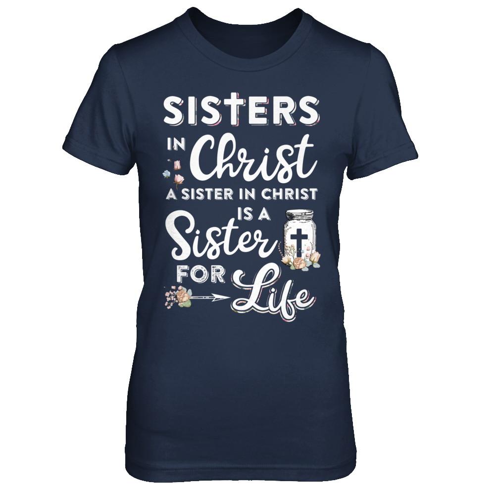 Sisters In Christ A Sister In Christ Is A Sister For Life-T-Shirt & Hoodie-Women's T-Shirt-Navy