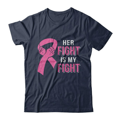Her Fight Is My Fight Pink Breast Cancer Awareness-T-Shirt & Hoodie-Classic T-Shirt-Navy