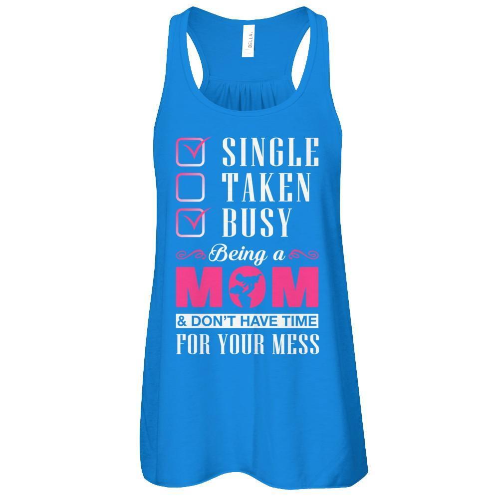 Single Taken Busy Begin A Mom Don't Have Time For Your Mess-T-Shirt & Tank Top-Women's Flowy Racerback Tank-True Royal