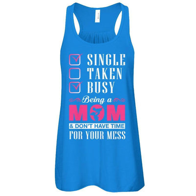Single Taken Busy Begin A Mom Don't Have Time For Your Mess-T-Shirt & Tank Top-Women's Flowy Racerback Tank-True Royal