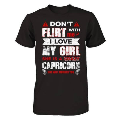 Don't Flirt With Me I Love My Girl She Is A Crazy Capricorn-T-Shirt & Hoodie-Classic T-Shirt-Black