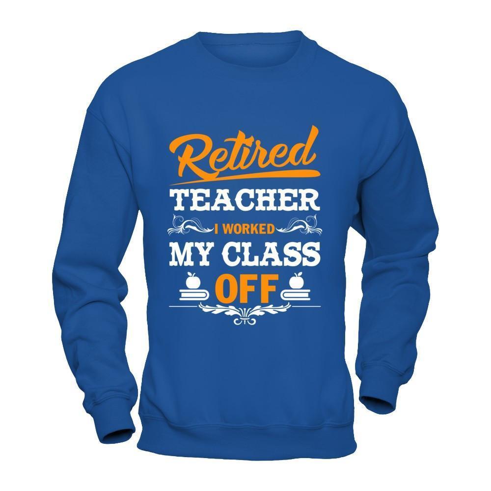 Retired Teacher I Worked My Class Off-T-Shirt & Hoodie-Crewneck Sweatshirt-Royal
