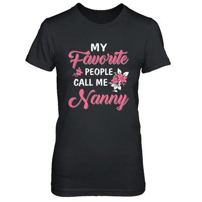 My Favorite People Call Me Nanny Mothers Day Gift-T-Shirt & Hoodie-Women's T-Shirt-Black