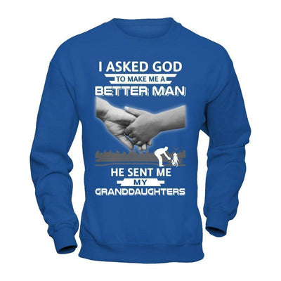 I Asked God To Make Me A Better Man He Sent Me My Granddaughters-T-Shirt & Hoodie-Crewneck Sweatshirt-Royal