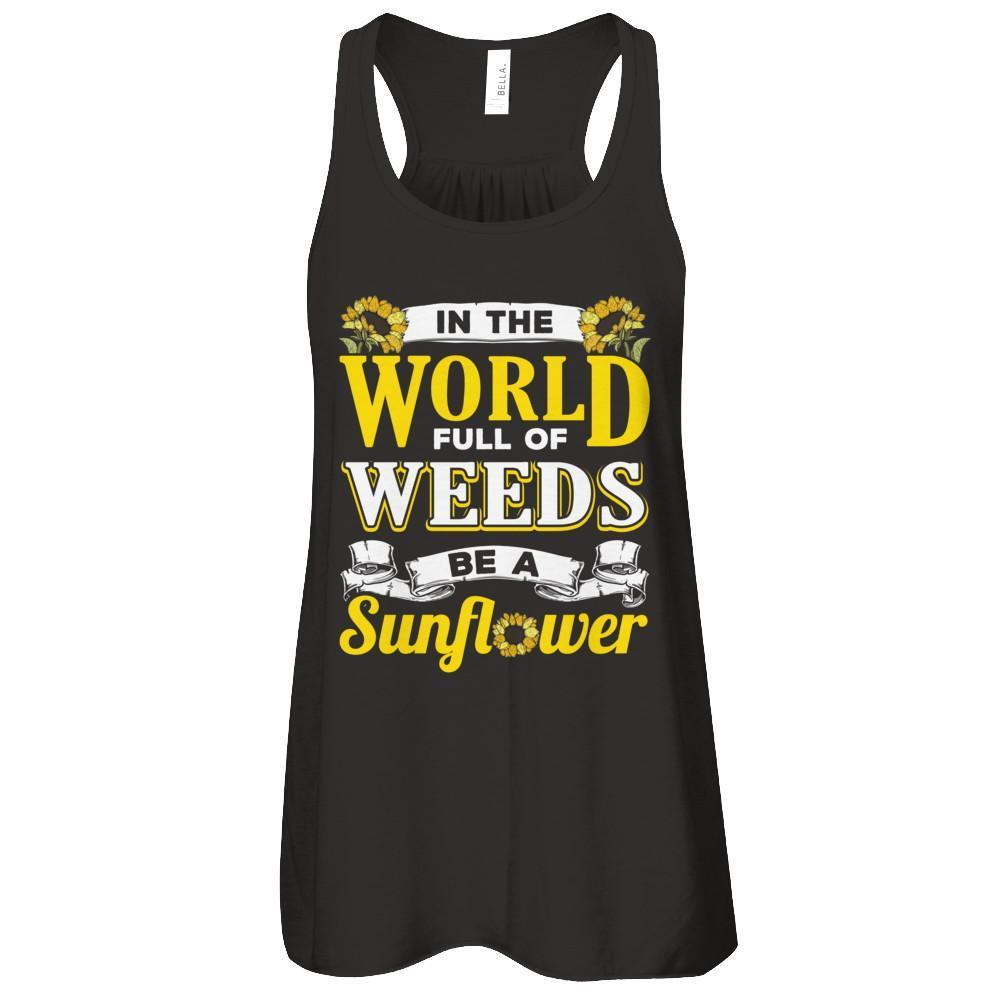 In The World Full Of Weeds Be A Sunflower