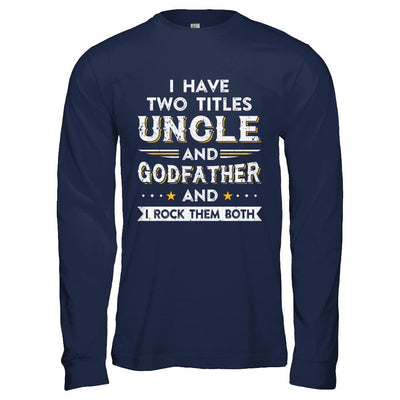 I Have Two Titles Uncle And God-Father I Rock Them Both-T-Shirt & Hoodie-Long Sleeve T-Shirt-Navy