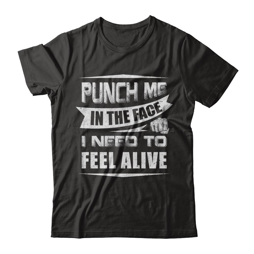 Punch Me In The Face I Need To Feel Alive-T-Shirt & Hoodie-Premium T-Shirt-Black