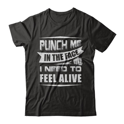 Punch Me In The Face I Need To Feel Alive-T-Shirt & Hoodie-Premium T-Shirt-Black