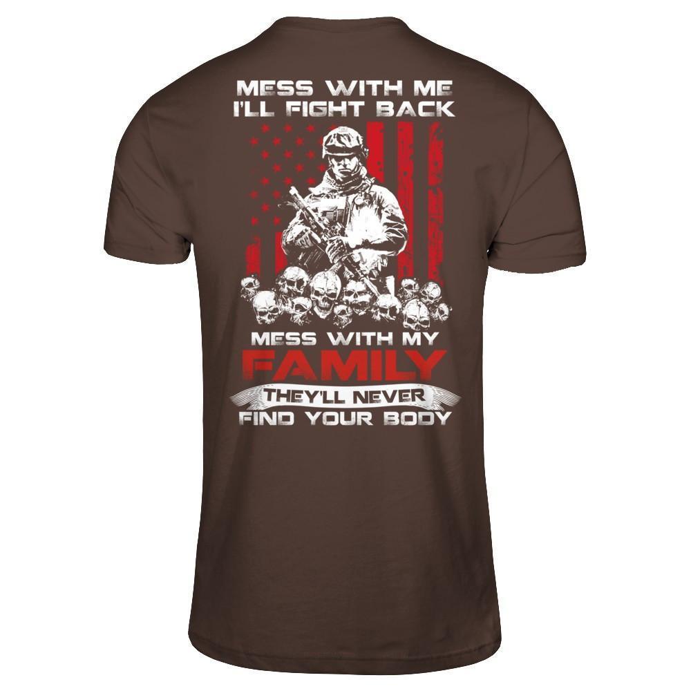 Veteran Mess With Me I'll Fight Back Mess With My Family-T-Shirt & Hoodie-Classic T-Shirt-Dark Chocolate