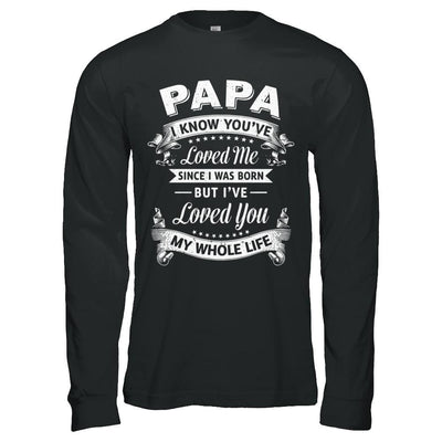 Papa I Know You Have Loved Me Since I Was Born-T-Shirt & Hoodie-Long Sleeve T-Shirt-Black