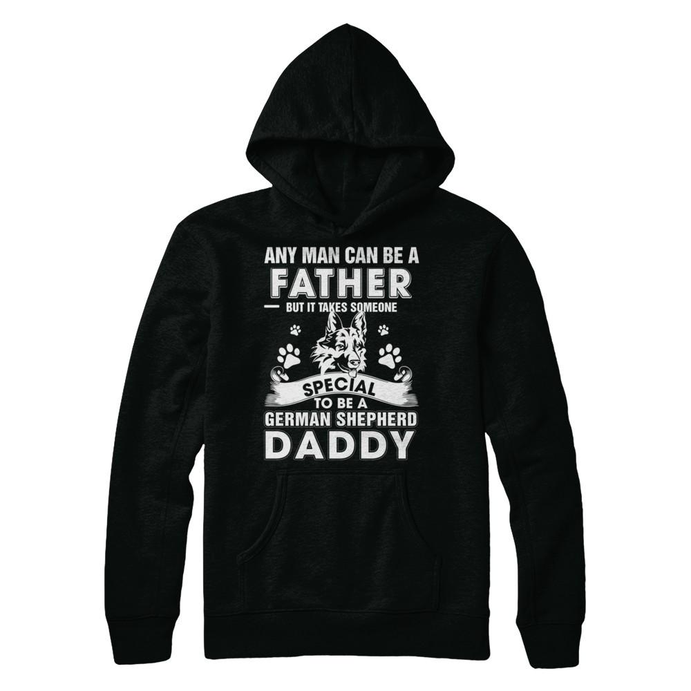 Any Man Can Be A Father Someone Special To Be A German Shepherd Daddy-T-Shirt & Hoodie-Pullover Hoodie-Black