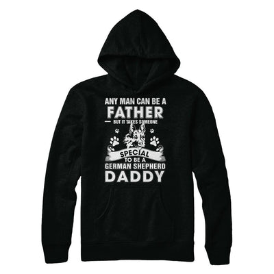 Any Man Can Be A Father Someone Special To Be A German Shepherd Daddy-T-Shirt & Hoodie-Pullover Hoodie-Black