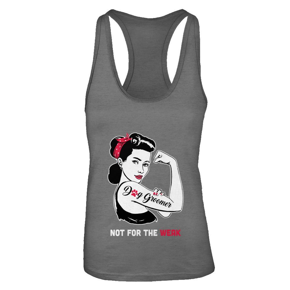 Dog Groomer Not For The Weak Strong For Women-T-Shirt & Tank Top-Women's Ideal Racerback Tank-Dark Grey
