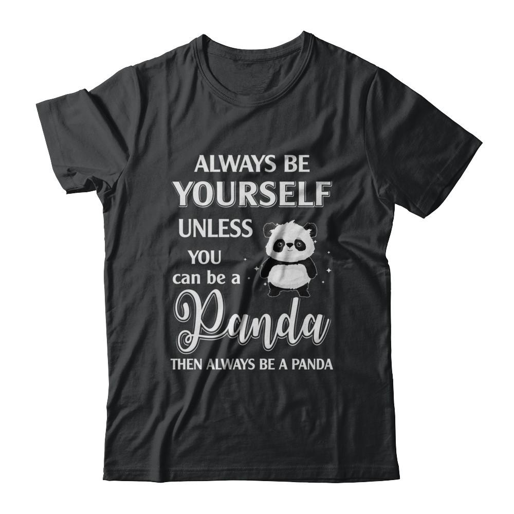 Always Be Yourself Unless You Can Be A Panda