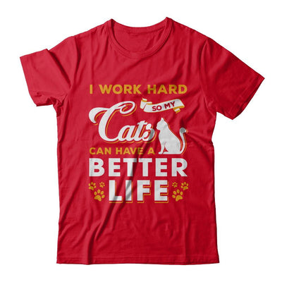 I Work Hard So My Cats Can Have A Better Life-T-Shirt & Hoodie-Premium T-Shirt-Red