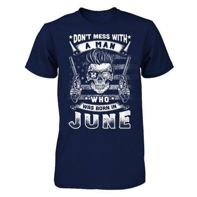 Don't Mess With A Man Who Was Born In June-T-Shirt & Hoodie-Classic T-Shirt-Navy