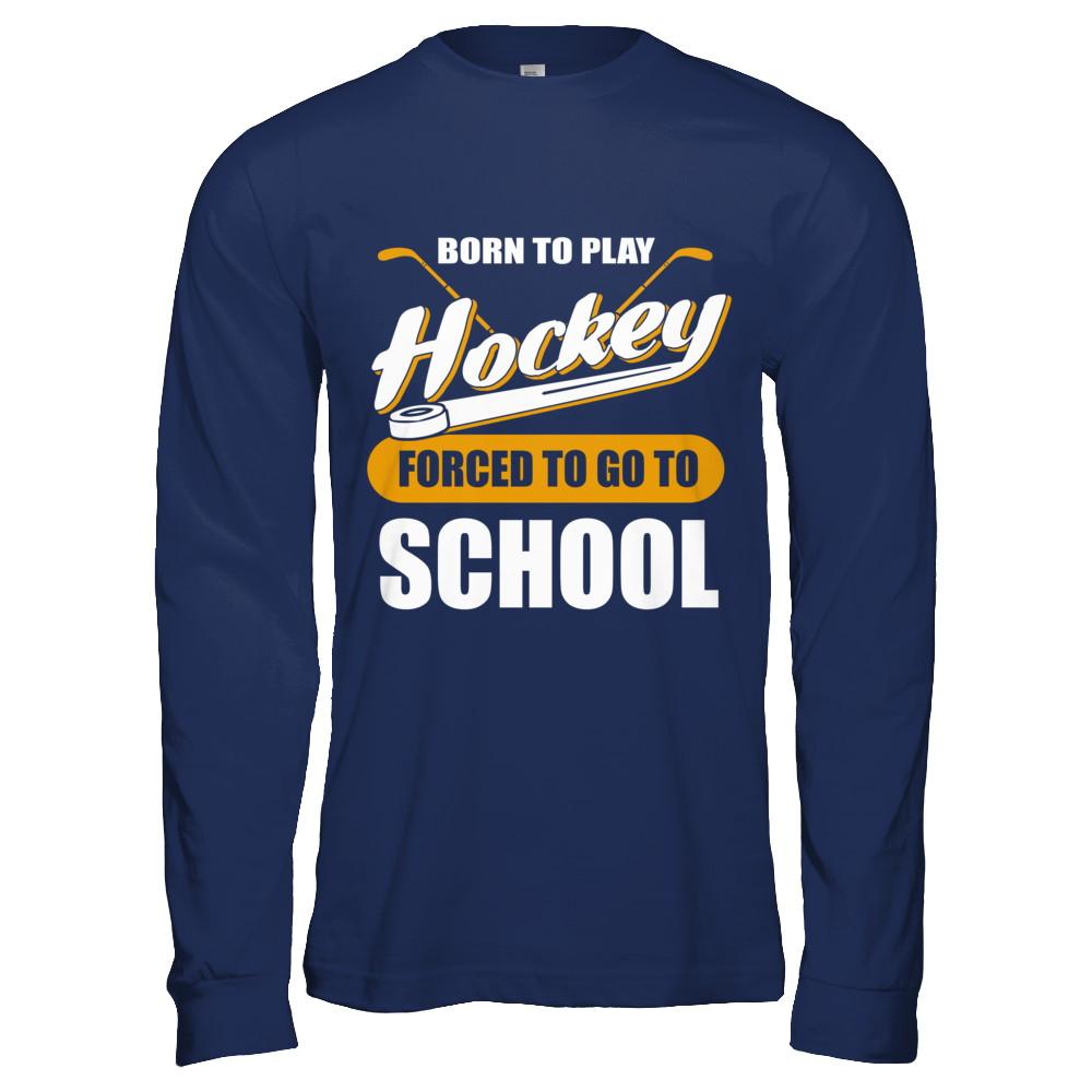 Born To Play Hockey Forced To Go To School-T-Shirt & Hoodie-Long Sleeve T-Shirt-Navy