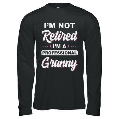 I'm Not Retired A Professional Granny Mother Day Gift-T-Shirt & Hoodie-Long Sleeve T-Shirt-Black