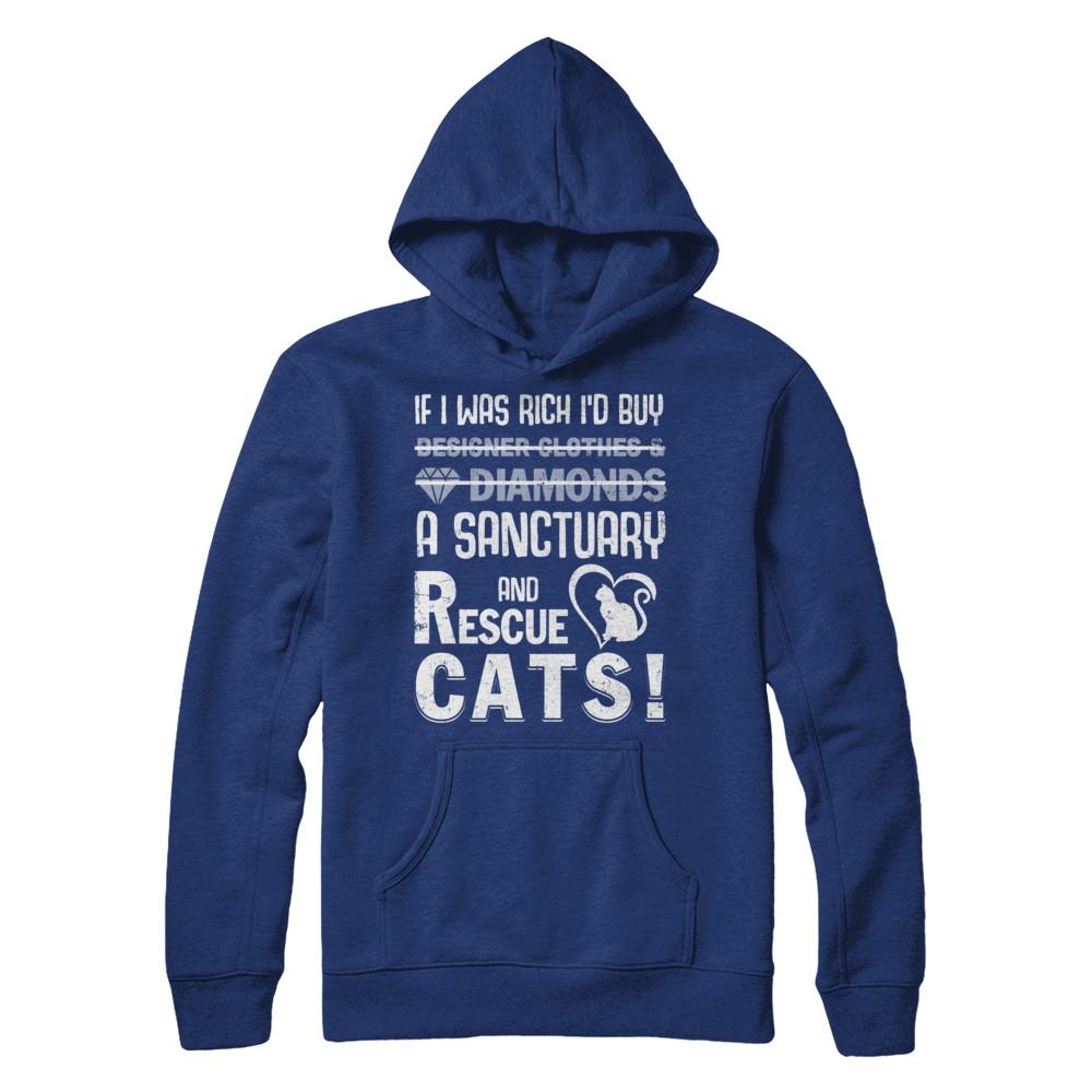 If I Was Rich I'd Buy A Sanctuary And Rescue Cats-T-Shirt & Hoodie-
