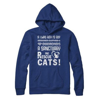 If I Was Rich I'd Buy A Sanctuary And Rescue Cats-T-Shirt & Hoodie-