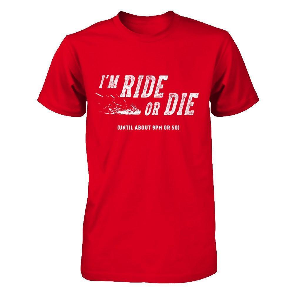 I'm Ride Or Die Until About 9Pm Or So-T-Shirt & Hoodie-Premium T-Shirt-Red