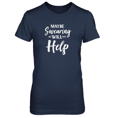 Maybe Swearing Will Help-T-Shirt & Tank Top-