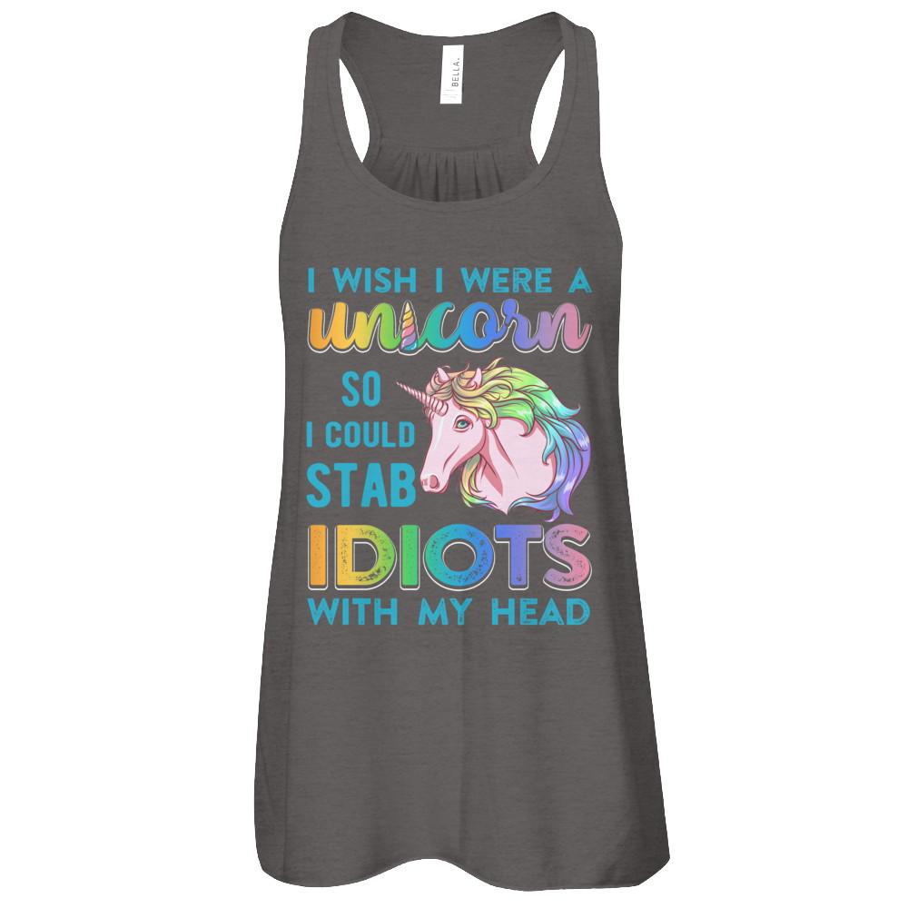 I Wish I Were A Unicorn So I Could Stab Idiots With My Head-T-Shirt & Tank Top-