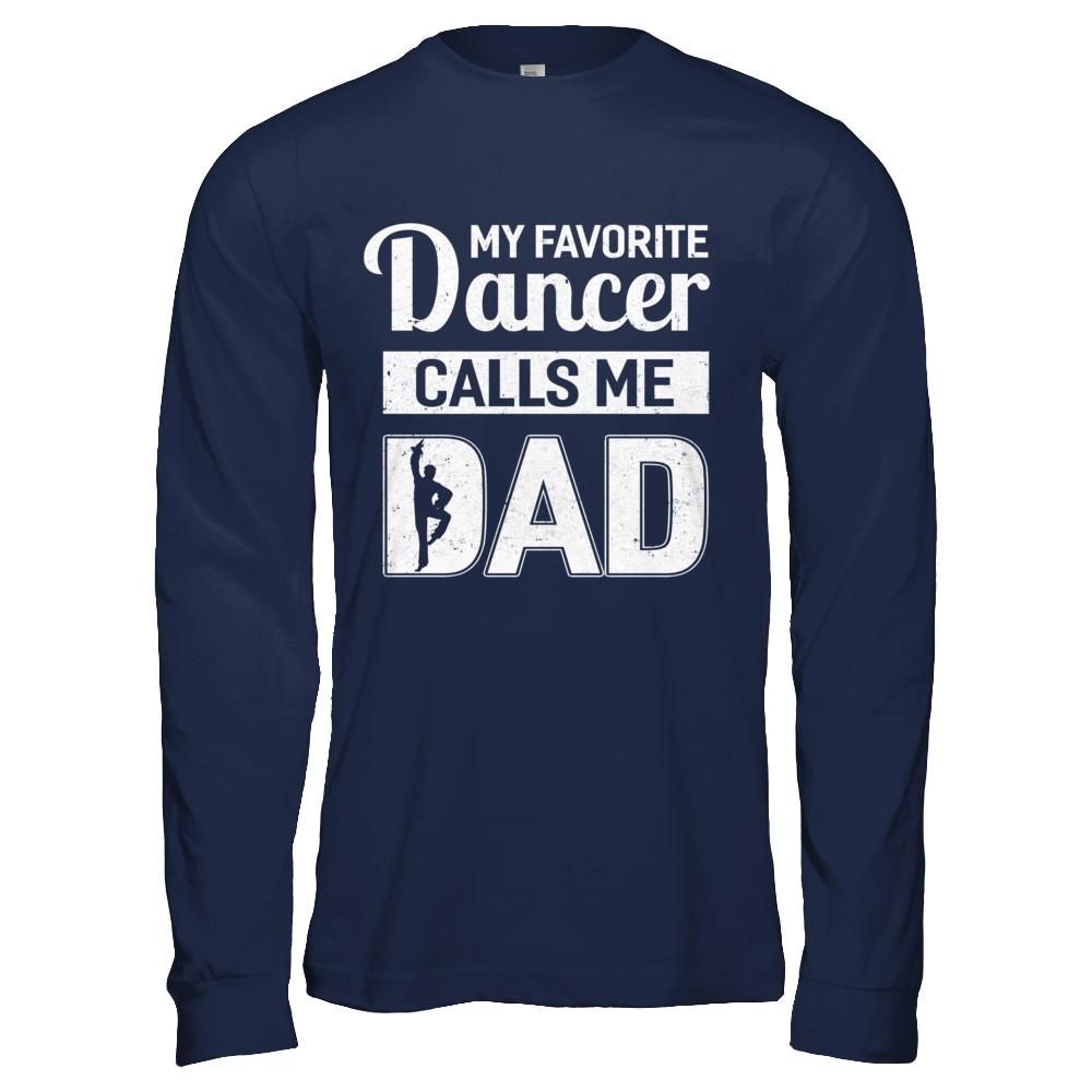 My Favorite Dancer Calls Me Dad Funny Ballet Dance-T-Shirt & Hoodie-Long Sleeve T-Shirt-Navy