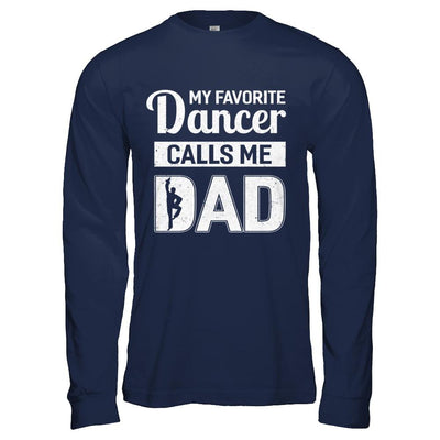 My Favorite Dancer Calls Me Dad Funny Ballet Dance-T-Shirt & Hoodie-Long Sleeve T-Shirt-Navy
