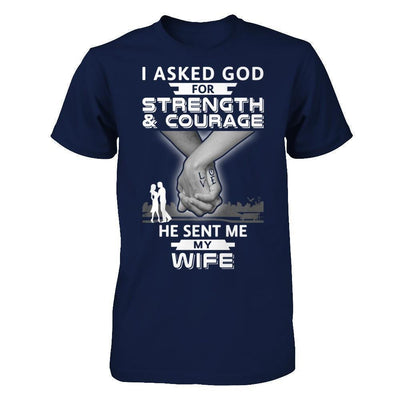 I Asked God For Strength And Courage He Sent Me My Wife-T-Shirt & Hoodie-Classic T-Shirt-Navy