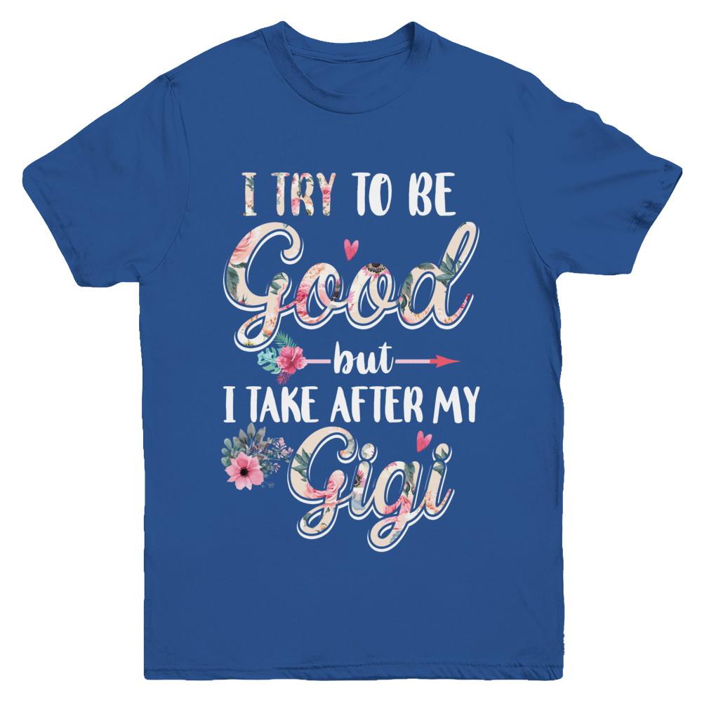 Toddler Kids I Try To Be Good But I Take After My Gigi Youth-Youth Shirt-Youth T-Shirt-Royal