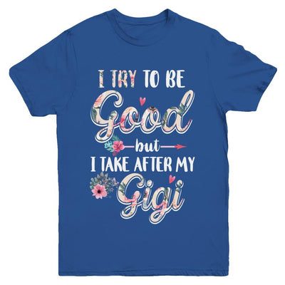 Toddler Kids I Try To Be Good But I Take After My Gigi Youth-Youth Shirt-Youth T-Shirt-Royal